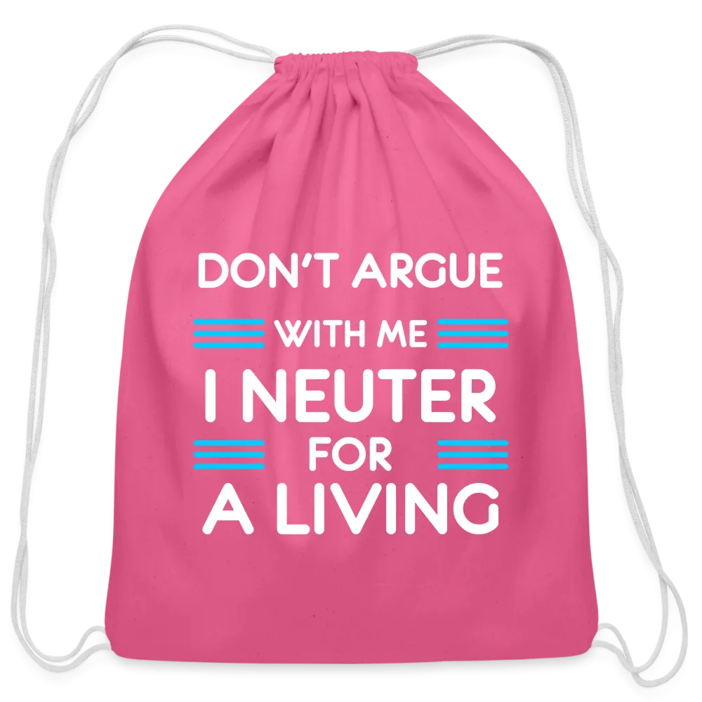 Don't argue with me I neuter for a living   Drawstring Bag