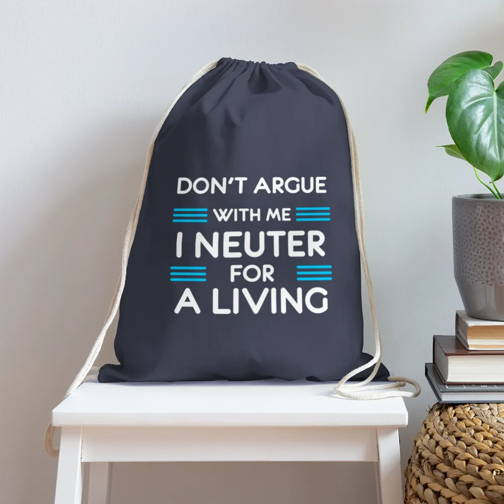 Don't argue with me I neuter for a living   Drawstring Bag