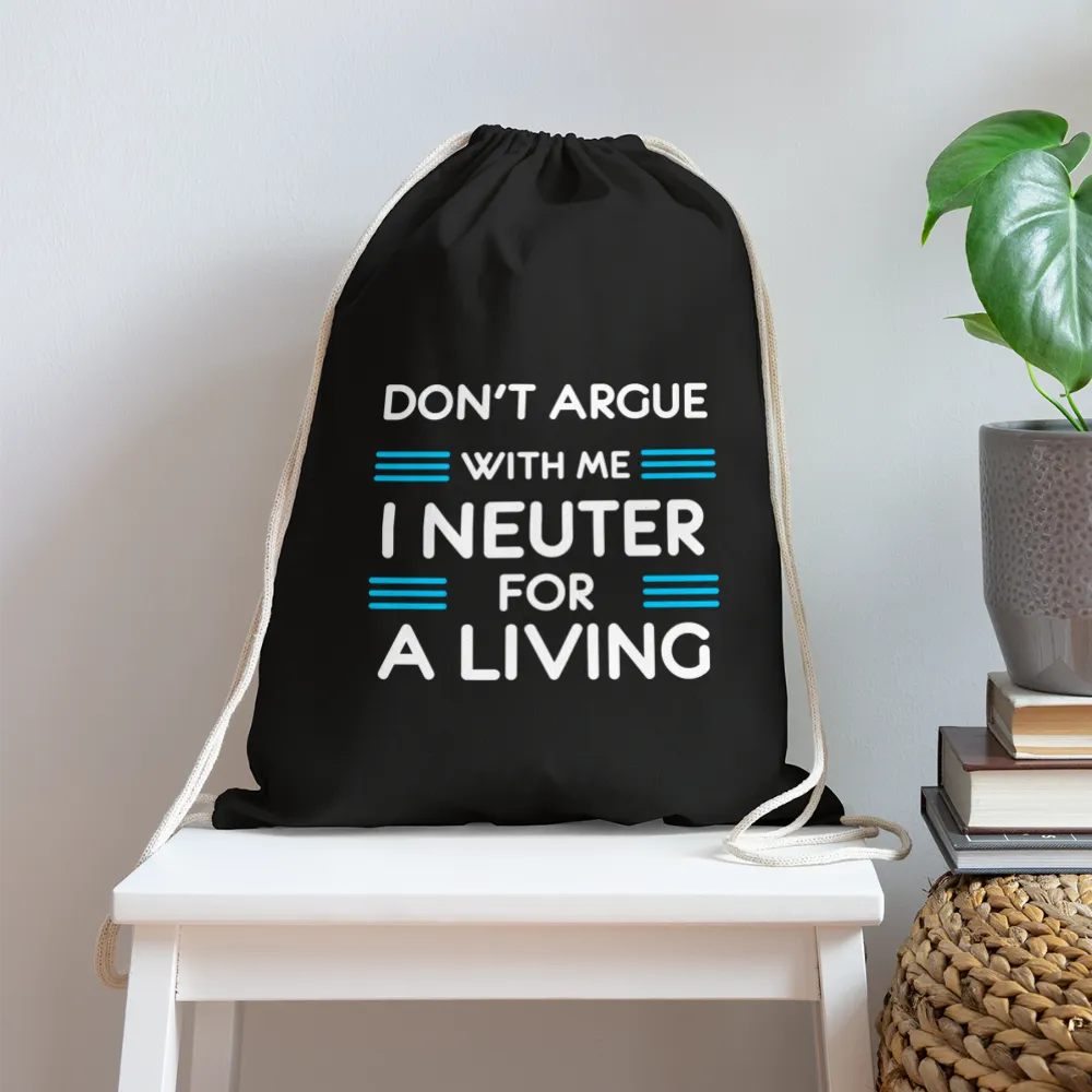Don't argue with me I neuter for a living   Drawstring Bag