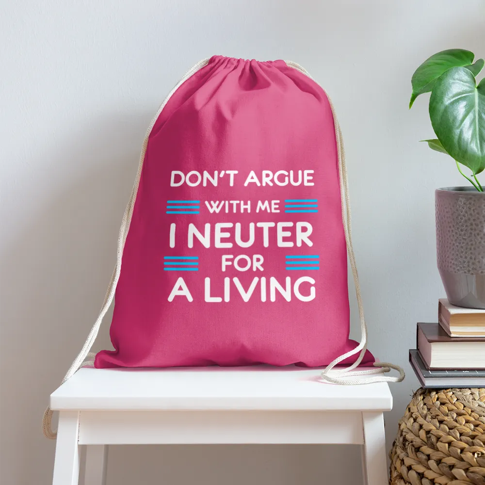 Don't argue with me I neuter for a living   Drawstring Bag