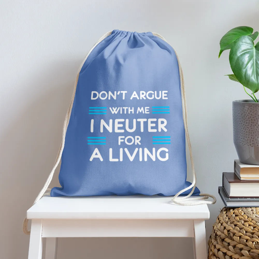 Don't argue with me I neuter for a living   Drawstring Bag