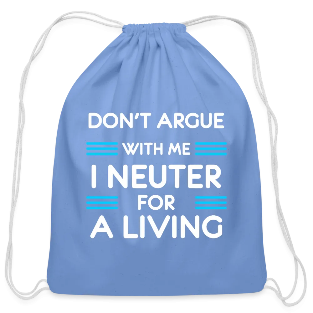 Don't argue with me I neuter for a living   Drawstring Bag