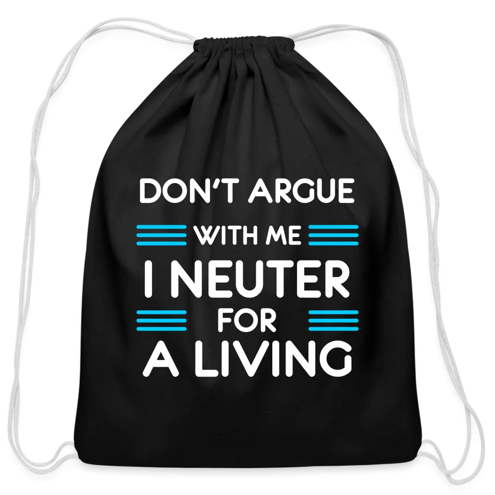 Don't argue with me I neuter for a living   Drawstring Bag