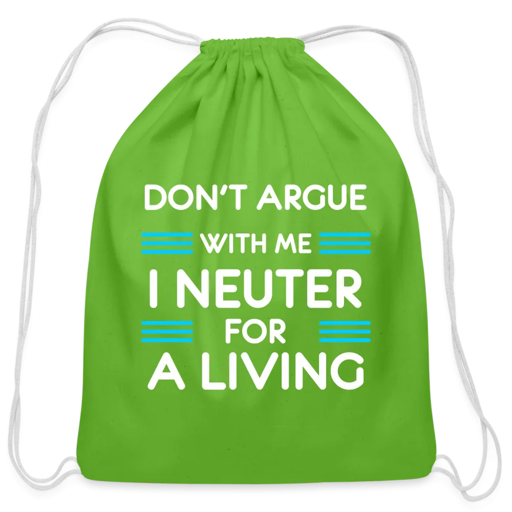 Don't argue with me I neuter for a living   Drawstring Bag