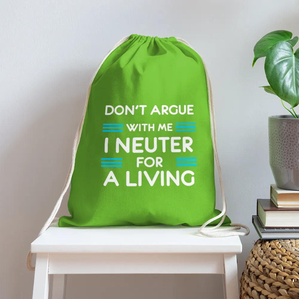 Don't argue with me I neuter for a living   Drawstring Bag